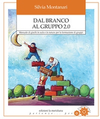 Dal branco al gruppo 2.0. Manuale di giochi in aula e in natura per la formazione di gruppi - Librerie.coop