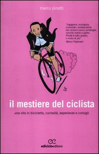 Il mestiere del ciclista. Una vita in bicicletta, curiosità, esperienze e consigli - Librerie.coop