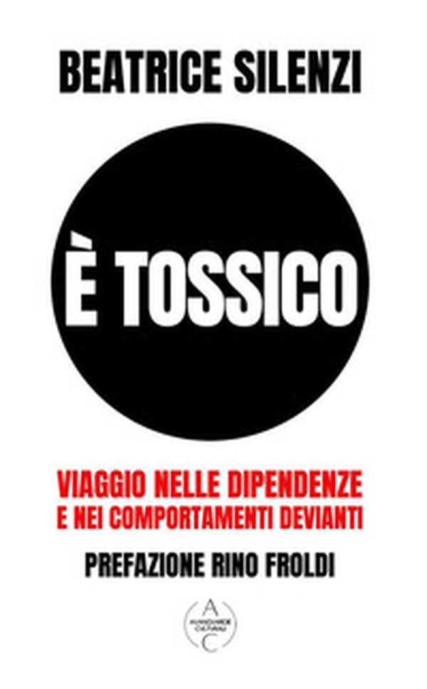 È tossico. Viaggio nelle dipendenze e nei comportamenti devianti - Librerie.coop È tossico. Viaggio nelle dipendenze e nei comportamenti devianti - Librerie.coop