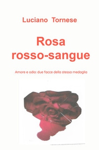 Rosarossosangue. Amore e odio: due facce della stessa medaglia - Librerie.coop