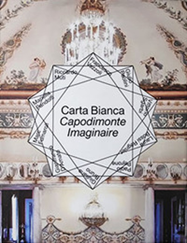 Carta Bianca. Capodimonte Imaginaire. Catalogo della mostra (Capodimonte, 12 dicembre 2017-9 dicembre 2018) - Librerie.coop Carta Bianca. Capodimonte Imaginaire. Catalogo della mostra (Capodimonte, 12 dicembre 2017-9 dicembre 2018) - Librerie.coop