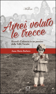 Avrei voluto le trecce. Ricordi d'infanzia in un paesino della Valle Varaita - Librerie.coop