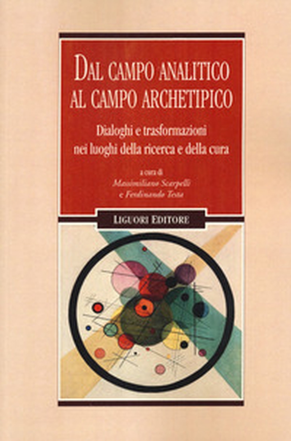 Dal campo analitico al campo archetipico. Dialoghi e trasformazioni nei luoghi della ricerca e della cura - Librerie.coop Dal campo analitico al campo archetipico. Dialoghi e trasformazioni nei luoghi della ricerca e della cura - Librerie.coop