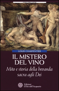 Il mistero del vino. Mito e storia della bevanda sacra agli dei - Librerie.coop