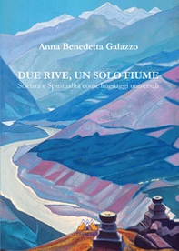 Due rive, un solo fiume. Scienza e spiritualità come linguaggi universali - Librerie.coop Due rive, un solo fiume. Scienza e spiritualità come linguaggi universali - Librerie.coop