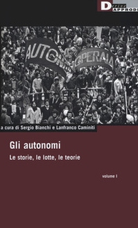 Gli autonomi. Le storie, le lotte, le teorie - Librerie.coop