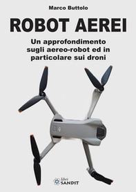 Robot aerei. Un approfondimento sugli aereo-robot ed in particolare sui droni - Librerie.coop
