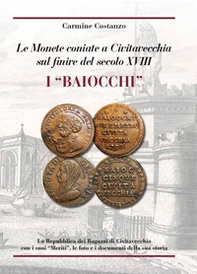 I baiocchi. Le monete coniate a Civitavecchia sul finire del secolo XVII - Librerie.coop