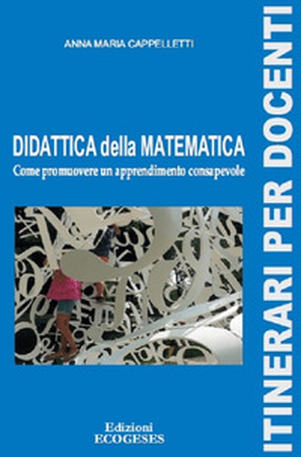 Didattica della matematica. Come promuovere un apprendimento consapevole - Librerie.coop Didattica della matematica. Come promuovere un apprendimento consapevole - Librerie.coop