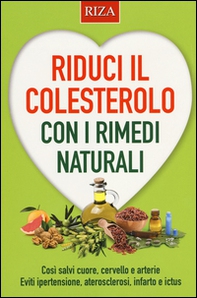 Riduci il colesterolo con i rimedi naturali. Così salvi il cuore, cervello e arterie. Eviti ipertensione, aterosclerosi, infarto e ictus - Librerie.coop