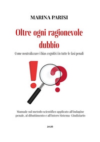 Oltre ogni ragionevole dubbio. Come neutralizzare i bias cognitivi in tutte le fasi penali - Librerie.coop