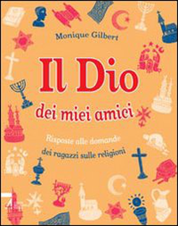 Il Dio dei miei amici. Risposte alle domande dei ragazzi sulle religioni - Librerie.coop Il Dio dei miei amici. Risposte alle domande dei ragazzi sulle religioni - Librerie.coop