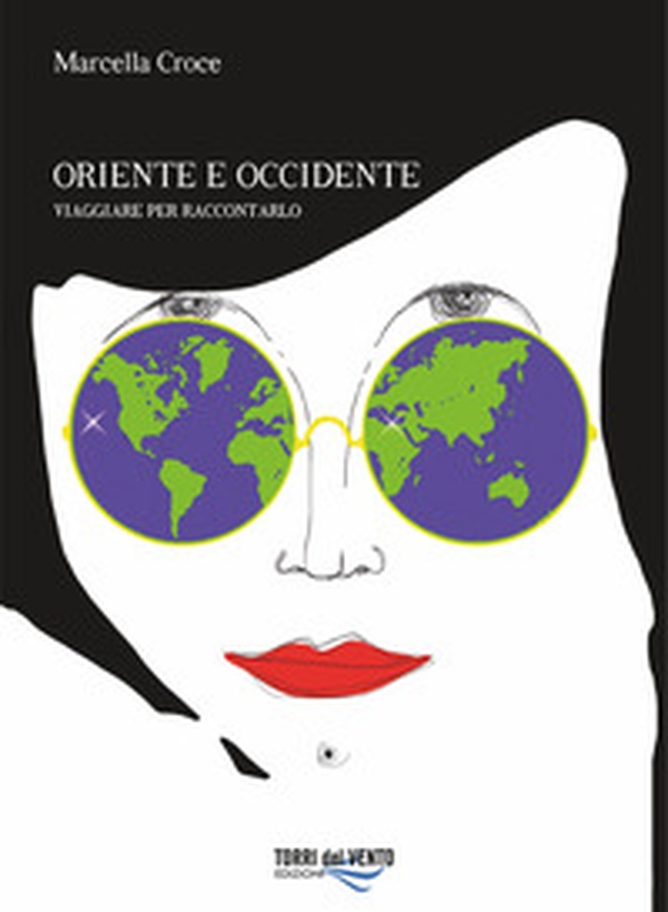 Oriente e Occidente. Viaggiare per raccontarlo - Librerie.coop Oriente e Occidente. Viaggiare per raccontarlo - Librerie.coop
