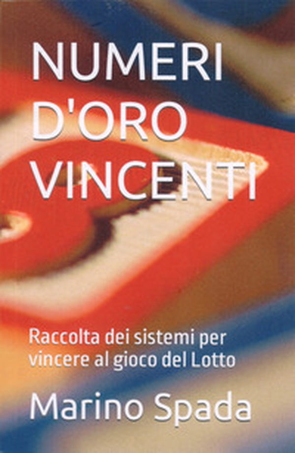 Numeri d'oro vincenti. Raccolta dei sistemi per vincere al gioco del Lotto - Librerie.coop Numeri d'oro vincenti. Raccolta dei sistemi per vincere al gioco del Lotto - Librerie.coop