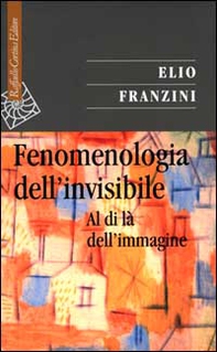 Fenomenologia dell'invisibile. Al di là dell'immagine - Librerie.coop Fenomenologia dell'invisibile. Al di là dell'immagine - Librerie.coop
