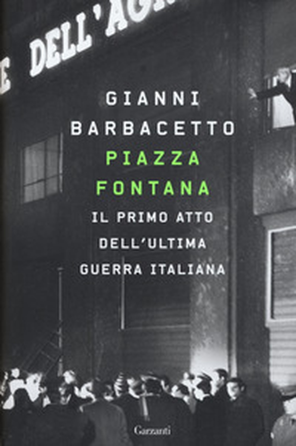 Piazza Fontana. Il primo atto dell'ultima guerra italiana - Librerie.coop Piazza Fontana. Il primo atto dell'ultima guerra italiana - Librerie.coop