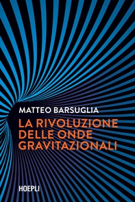 La rivoluzione delle onde gravitazionali - Librerie.coop La rivoluzione delle onde gravitazionali - Librerie.coop