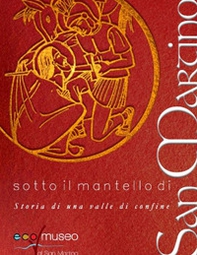 Sotto il mantello di San Martino. Storia di una valle di confine - Librerie.coop