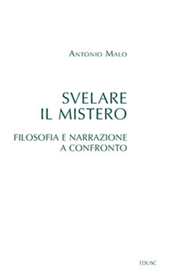 Svelare il mistero. Filosofia e narrazione a confronto - Librerie.coop Svelare il mistero. Filosofia e narrazione a confronto - Librerie.coop