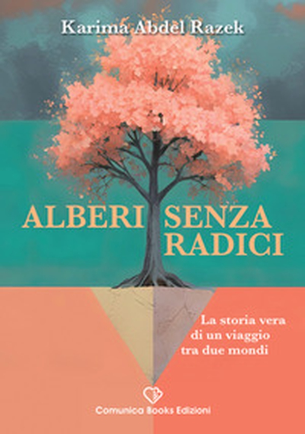 Alberi senza radici. La storia vera di un viaggio tra due mondi - Librerie.coop
