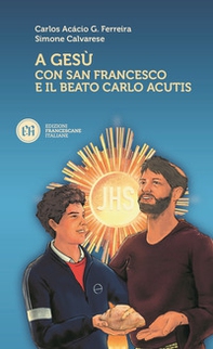 A Gesù con San Francesco e il beato Carlo Acutis - Librerie.coop