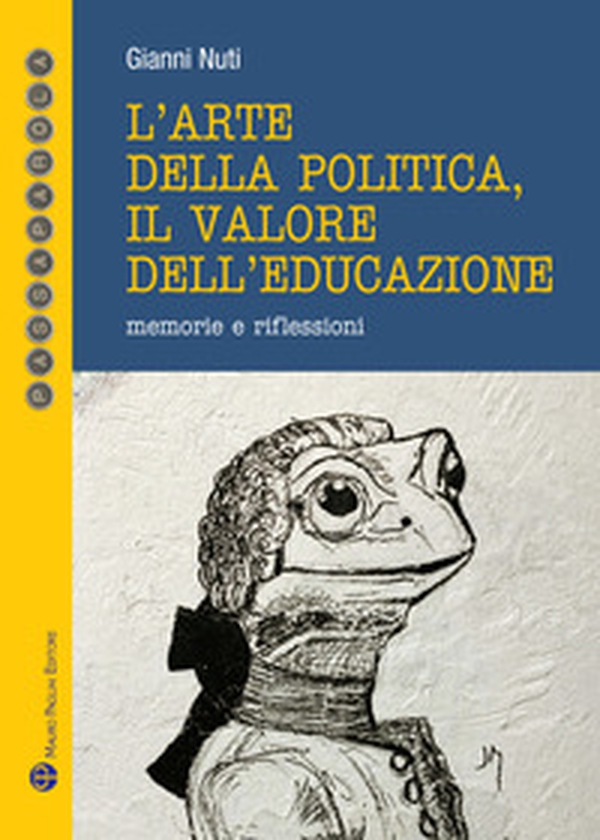 L'arte della politica, il valore dell'educazione. Memorie e riflessioni - Librerie.coop L'arte della politica, il valore dell'educazione. Memorie e riflessioni - Librerie.coop
