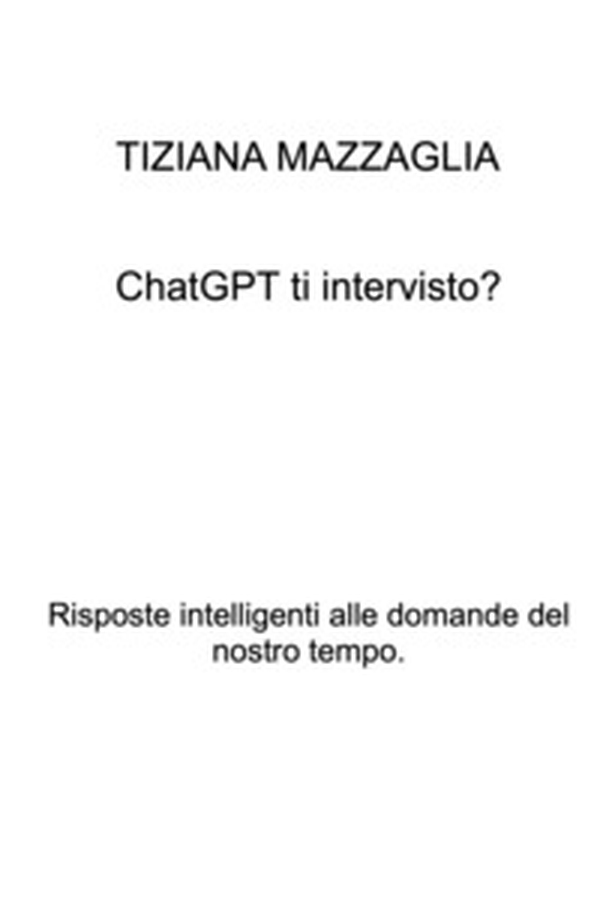 ChatGTP ti intervisto?. Risposte intelligenti alle domande del nostro tempo - Librerie.coop