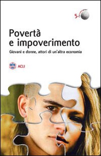 Povertà e impoverimento. Giovani e donne attori di un'altra economia - Librerie.coop