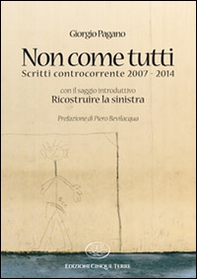 Non come tutti. Scritti controcorrente 2007-2014 - Librerie.coop