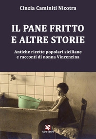 Il pane fritto e altre storie. Antiche ricette popolari siciliane e racconti di nonna Vincenzina - Librerie.coop Il pane fritto e altre storie. Antiche ricette popolari siciliane e racconti di nonna Vincenzina - Librerie.coop