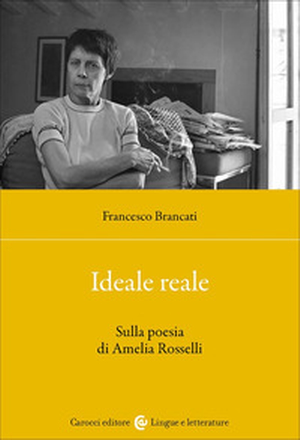 Ideale reale. Sulla poesia di Amelia Rosselli - Librerie.coop Ideale reale. Sulla poesia di Amelia Rosselli - Librerie.coop