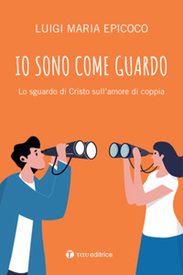 Io sono come guardo. Lo sguardo di Cristo sull'amore di coppia - Librerie.coop