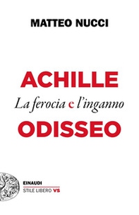 Achille e Odisseo. La ferocia e l'inganno - Librerie.coop Achille e Odisseo. La ferocia e l'inganno - Librerie.coop