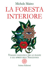 La foresta interiore. Viaggio iniziatico tra le piante e gli spiriti dell'Amazzonia - Librerie.coop La foresta interiore. Viaggio iniziatico tra le piante e gli spiriti dell'Amazzonia - Librerie.coop