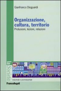 Organizzazione, cultura, territorio. Prolusioni, lezioni, relazioni - Librerie.coop