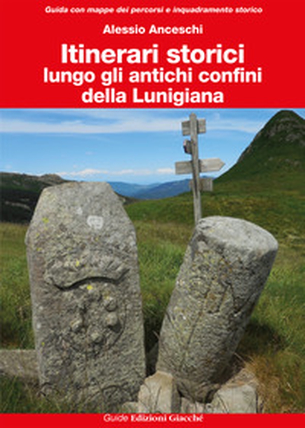 Itinerari storici lungo gli antichi confini della Lunigiana - Librerie.coop Itinerari storici lungo gli antichi confini della Lunigiana - Librerie.coop