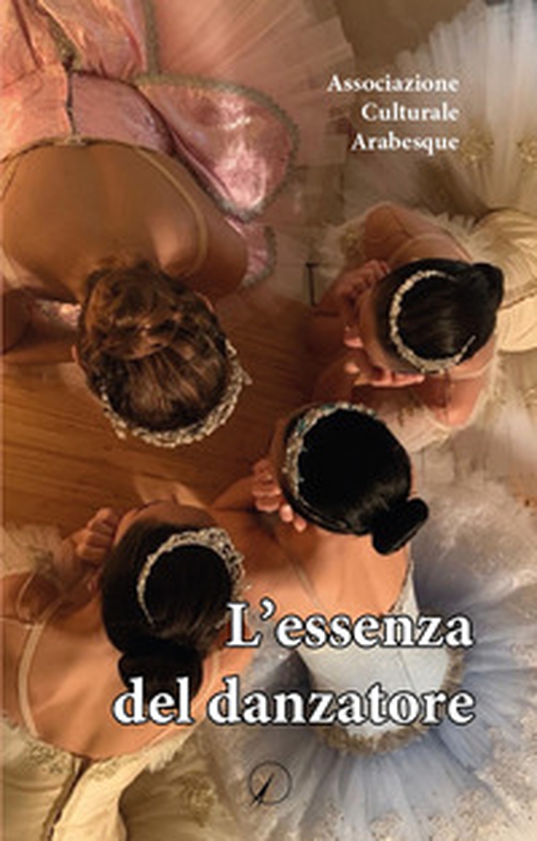 L'essenza del danzatore - Librerie.coop L'essenza del danzatore - Librerie.coop