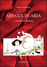 Ars cul in aria. 30 ricetteros illustrate - Librerie.coop