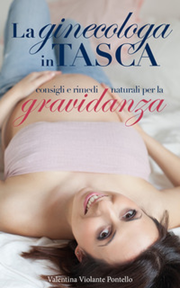 La ginecologa in tasca. Consigli e rimedi naturali per la gravidanza - Librerie.coop La ginecologa in tasca. Consigli e rimedi naturali per la gravidanza - Librerie.coop