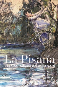 La Pisana. L'eroina italiana dai mille volti - Librerie.coop