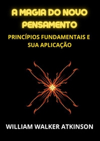 A magia do novo pensamento. Princípios fundamentais e sua aplicação - Librerie.coop