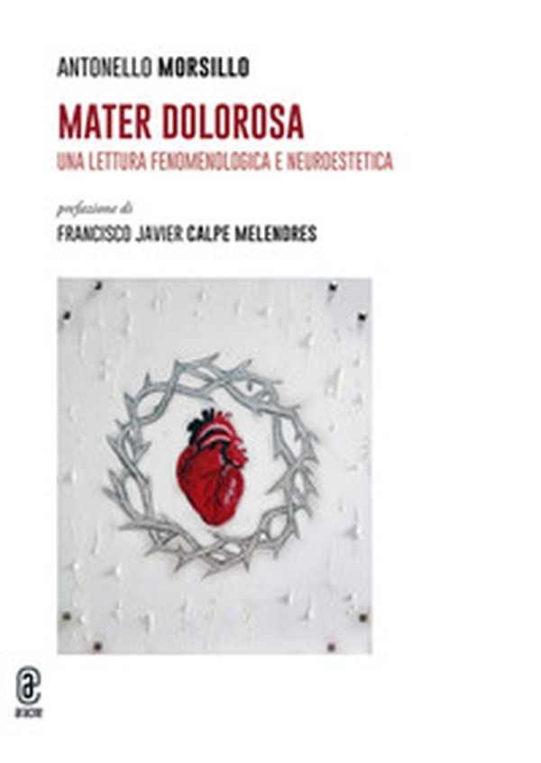 Mater Dolorosa. Una lettura fenomenologica e neuroestetica - Librerie.coop