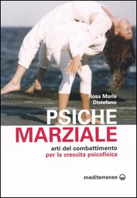 Psiche marziale. Arti del combattimento per la crescita psicofisica - Librerie.coop