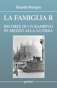 La famiglia R. Ricordi di un bambino in mezzo alla guerra - Librerie.coop