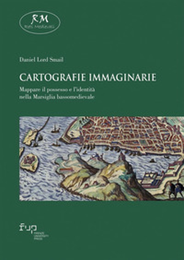 Cartografie immaginarie. Mappare il possesso e l'identità nella Marsiglia bassomedievale - Librerie.coop Cartografie immaginarie. Mappare il possesso e l'identità nella Marsiglia bassomedievale - Librerie.coop