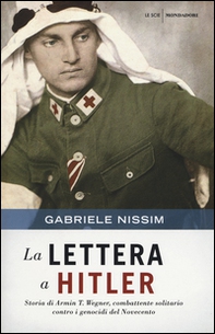 La lettera a Hitler. Storia di Armin T. Wegner, combattente solitario contro i genocidi del Novecento - Librerie.coop