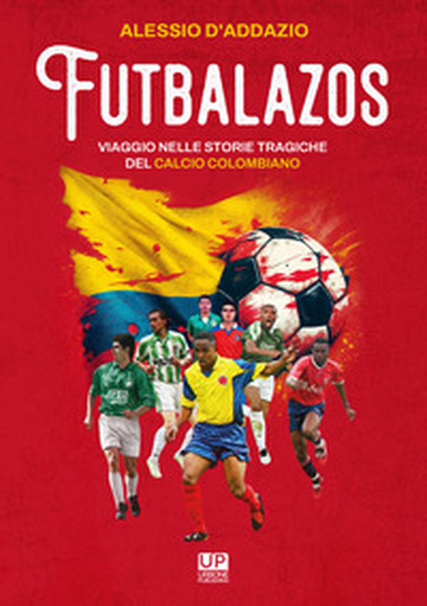 Futbalazos. Viaggio nelle storie tragiche del calcio colombiano - Librerie.coop Futbalazos. Viaggio nelle storie tragiche del calcio colombiano - Librerie.coop