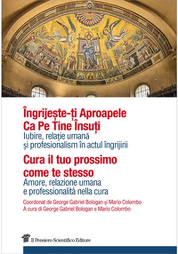 Cura il tuo prossimo come te stesso. Amore, relazione umana e professionalità nella cura. Ediz. italiana e rumena - Librerie.coop