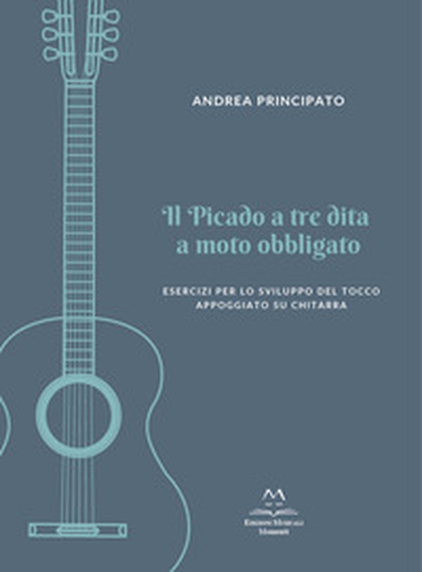 Il picado a tre dita a moto obbligato. Esercizi per lo sviluppo del tocco appoggiato su chitarra - Librerie.coop