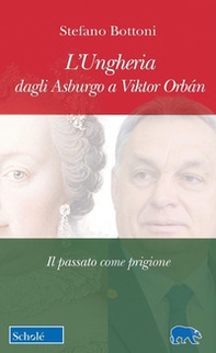 L'Ungheria dagli Asburgo a Viktor Orbán. Il passato come prigione - Librerie.coop L'Ungheria dagli Asburgo a Viktor Orbán. Il passato come prigione - Librerie.coop